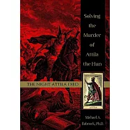 The Night Attila Died: Solving the Murder of Attila the Hun