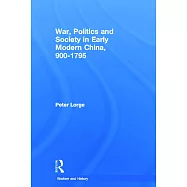 War, Politics and Society in Early Modern China, 900-1795