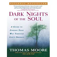 Dark Nights Of The Soul: A Guide To Finding Your Way Through Life’s Ordeals