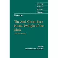 Nietzsche: The Anti-Christ, Ecce Homo, Twilight of the Idols: And Other Writings