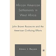 African American Settlements in West Africa: John Brown Russwurm and the American Civilizing Efforts