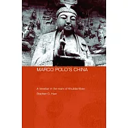 Marco Polo’s China: A Venetian in the Realm of Khubilai Khan