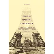 Making Natural Knowledge: Constructivism and the History of Science, with a New Preface