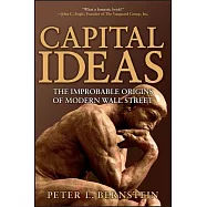 Capital Ideas: The Improbable Origins Of Modern Wall Street