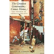 The Greatest Generation Comes Home: The Veteran In American Society