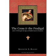 The Cross & the Prodigal: Luke 15 Through the Eyes of Middle Eastern Peasants