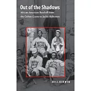 Out Of The Shadows: African American Baseball From The Cuban Giants To Jackie Robinson