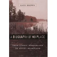 A Biography of No Place: From Ethnic Borderland to Soviet Heartland
