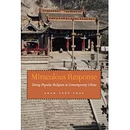 Miraculous Response: Doing Popular Religion In Contemporary China