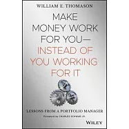 Make Money Work for You - Instead of You Working for It: Money Lessons From A Portfolio Manager