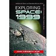 Exploring Space: 1999 : An Episode Guide And Complete History of the Mid&ndash;1970s Science Fiction Television Series