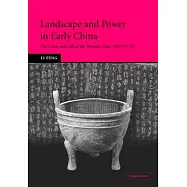 Landscape And Power In Early China: The Crisis and Fall of the Western Zhou, 1045771 Bc