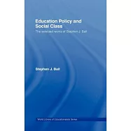 Education Policy and Social Class: The Selected Works of Stephen J. Ball