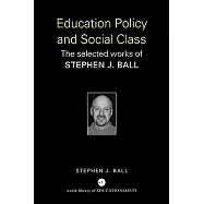 Education Policy And Social Class: The Selected Works Of Stephen J. Ball