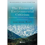 The Future of Environmental Criticism: Environmental Crisis and Literary Imagination