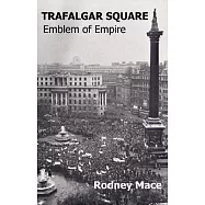 Trafalgar Square: Emblem Of Empire