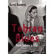 Tehran Blues: How Iranian Youth Rebelled Against Iran’s Founding Fathers