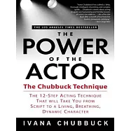 The Power of the Actor: The Chubbuck Technique -- The 12-Step Acting Technique That Will Take You from Script to a