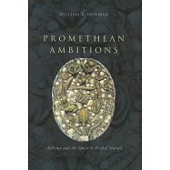 Promethean Ambitions: Alchemy and the Quest to Perfect Nature