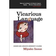 Vicarious Language: Gender And Linguistic Modernity in Japan