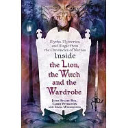 Inside ��The Lion, the Witch, And the Wardrobe��: Myths, Mysteries, And Magic from "The Chronicles of Narnia"