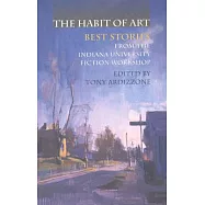 The Habit of Art: Best Stories from the Indiana University Fiction Workshop