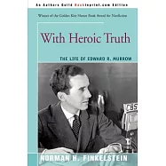 With Heroic Truth: The Life of Edward R. Murrow