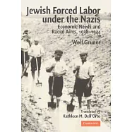 Jewish Forced Labor Under the Nazis: Economic Needs And Racial Aims, 1938-1944