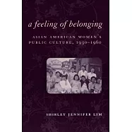 A Feeling of Belonging: Asian American Women’s Public Culture, 1930-1960