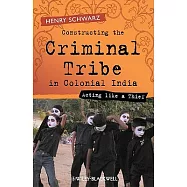 Constructing the Criminal Tribe in Colonial India: Acting Like a Thief