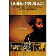 Caribbean Popular Music: An Encyclopedia of Reggae, Mento, Ska, Rocksteady, And Dancehall