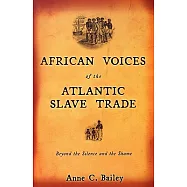 African Voices of the Atlantic Slave Trade: Beyond the Silence And the Shame