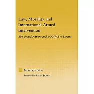 Law, Morality, And International Armed Intervention: The United Nations And ECOWAS In Liberia