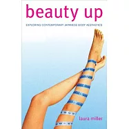 Beauty Up: Exploring Contemporary Japanese Body Aesthetics