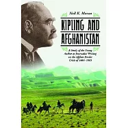 Kipling And Afghanistan: A Study of the Young Author As Journalist Writing on the Afghan Border Crisis of 18841885