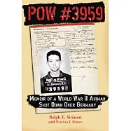 Pow #3959: Memoir of a World War II Airman Shot Down over Germany