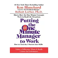 Putting the One Minute Manager to Work: How to Turn the 3 Secrets Into Skills