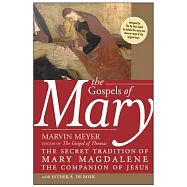 The Gospels of Mary: The Secret Tradition of Mary Magdalene, the Companion of Jesus