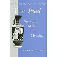 The Iliad: Structure, Myth, And Meaning