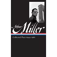 Arthur Miller: Collected Plays Vol. 1 1944-1961 (Loa #163)