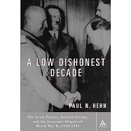 A Low, Dishonest Decade: The Great Powers, Eastern Europe and the Economic Origins of World War II
