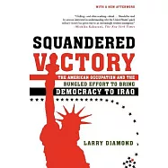 Squandered Victory: The American Occupation And the Bungled Effort to Bring Democracy to Iraq