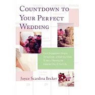 Countdown to Your Perfect Wedding: From Engagement Ring to Honeymoon, a Week-by-week Guide to Planning the Happiest Day