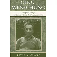 Chou Wen-Chung: The Life and Work of a Contemporary Chinese-Born American Composer