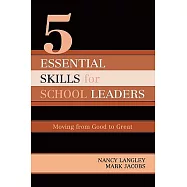 5 Essential Skills of School Leaders: Moving From Good To Great