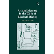 Art And Memory in the Work of Elizabeth Bishop