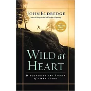 Wild at Heart: Discovering the Secret of a Man’s Soul