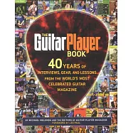 Guitar Player Book: 40 Years of Interviews, Gear, and Lessons From the Worlds Most Celebrated Guitar Magazine
