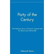 Party of the Century: The Fabulous Story of Truman Capote and His Black and White Ball