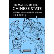 Making of the Chinese State: Ethnicity And Expansion on the Ming Borderlands